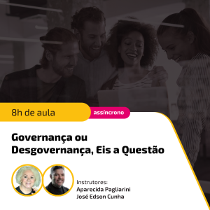 Governança Ou Desgovernança, Eis a Questão: Porque boas práticas são fundamentais no curto, médio e longo prazos