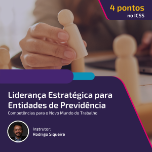 Habilidades de Liderança Estratégica para Entidades de Previdência: Competências para o Novo Mundo do Trabalho